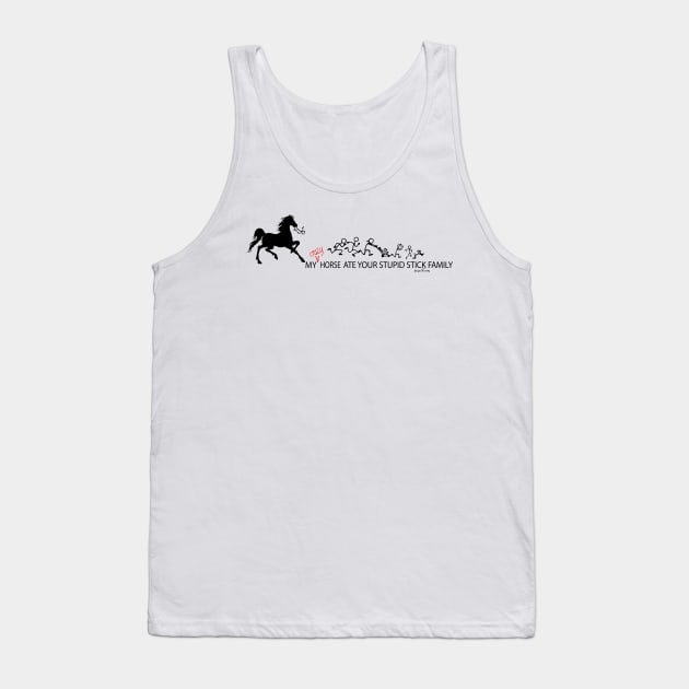 MY Crazy Horse ate Your Stupid Stick Family Tank Top by IconicTee